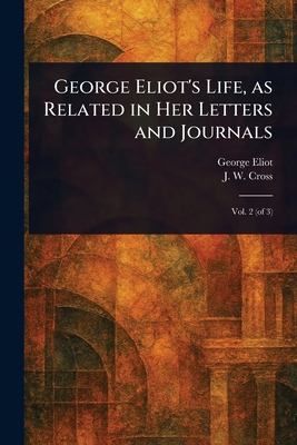 George Eliot's Life, as Related in Her Letters ... 1023326698 Book Cover