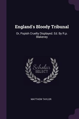 England's Bloody Tribunal: Or, Popish Cruelty D... 1378291441 Book Cover