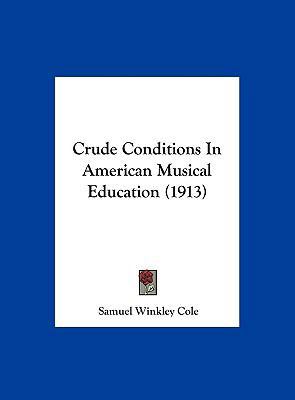 Crude Conditions in American Musical Education ... 1161776885 Book Cover