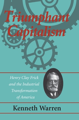 Triumphant Capitalism: Henry Clay Frick and the... 0822957442 Book Cover