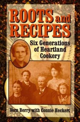 Roots and Recipes: Six Generations of Heartland... 1565540417 Book Cover