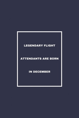 Legendary Flight Attendants are born in December: / School Composition Writing Book / 6" x 9" / 120 pgs. / College Ruled / Paperback Lined ... / Memo Note Taking / Paperback –