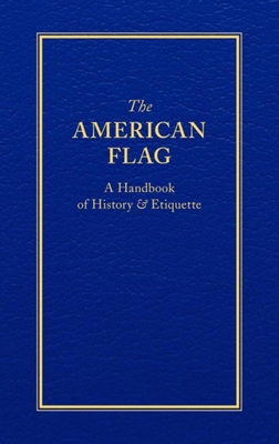 The American Flag: A Handbook of History & Etiq... 1557090718 Book Cover