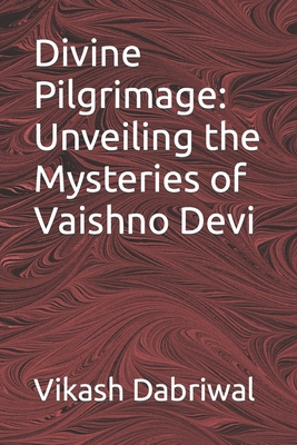 Divine Pilgrimage: Unveiling the Mysteries of V... B0CHGC4R1H Book Cover