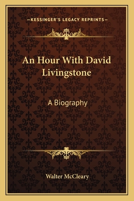 An Hour With David Livingstone: A Biography 1163135437 Book Cover