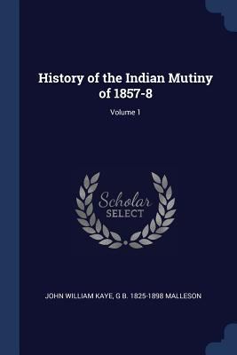 History of the Indian Mutiny of 1857-8; Volume 1 1376883872 Book Cover