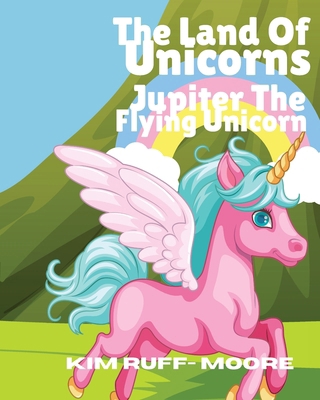 The Land Of Unicorns Jupiter The Flying Unicorn            Book Cover