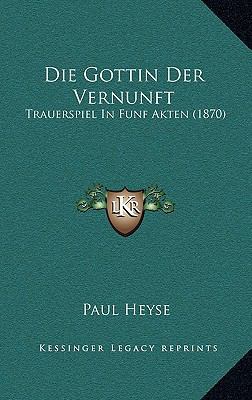 Die Gottin Der Vernunft: Trauerspiel in Funf Ak... [German] 1168499348 Book Cover