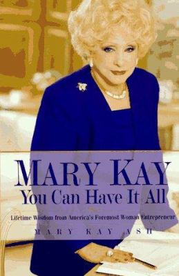 Mary Kay: You Can Have It All: Lifetime Wisdom ... 0761506470 Book Cover
