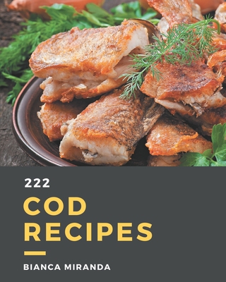 222 Cod Recipes: The Cod Cookbook for All Thing... B08CWB7NM1 Book Cover