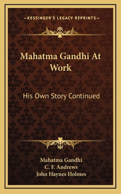 Mahatma Gandhi At Work: His Own Story Continued 1164510541 Book Cover