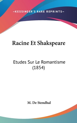 Racine Et Shakspeare: Etudes Sur Le Romantisme ... [French] 1160605912 Book Cover