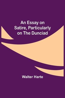 An Essay On Satire, Particularly On The Dunciad 9354943349 Book Cover