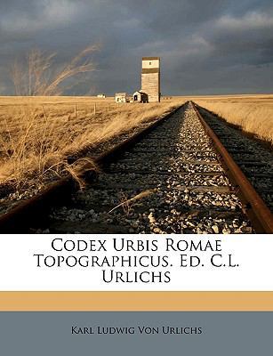 Codex Urbis Romae Topographicus. Ed. C.L. Urlichs [Latin] 1149230886 Book Cover