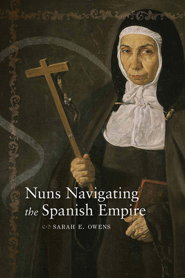 Nuns Navigating the Spanish Empire 0826358934 Book Cover