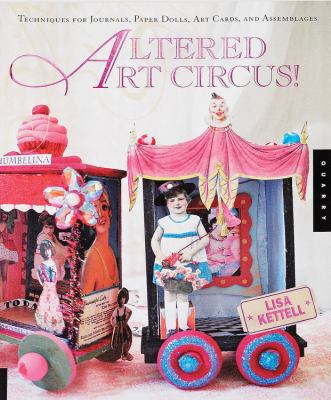 Altered Art Circus: Techniques for Journals, Pa... 1592534872 Book Cover