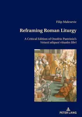 Reframing Roman Liturgy: A Critical Edition of ... 3034343027 Book Cover