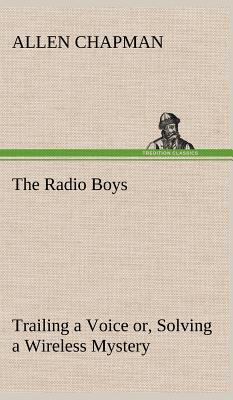 The Radio Boys Trailing a Voice or, Solving a W... 3849197662 Book Cover