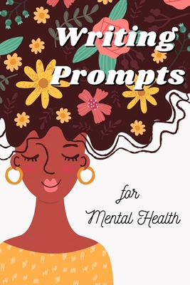 Writing Prompts for Mental Health: A 100 Day Jo... B096M1LCWP Book Cover