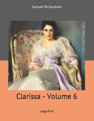 Clarissa - Volume 6: Large Print 1707021694 Book Cover