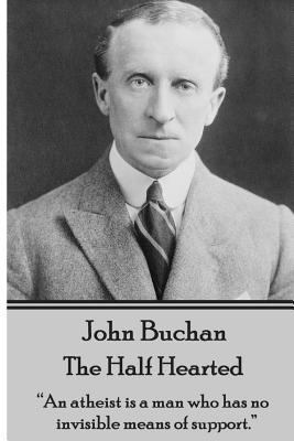 John Buchan - The Half Hearted: "An atheist is ... 1783944552 Book Cover