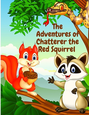 The Adventures of Chatterer the Red Squirrel: A... 1805470884 Book Cover