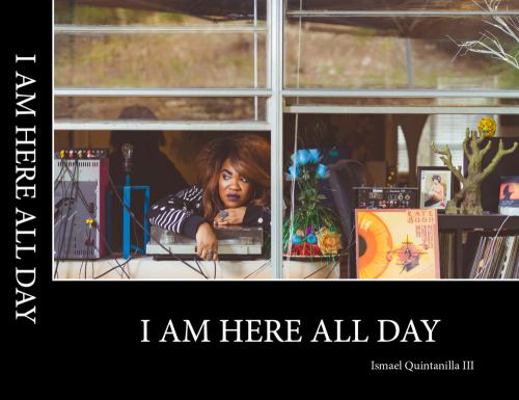 Hardcover I Am Here All Day : A Photo Essay by Ismael Quintanilla III Book