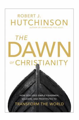 The Dawn of Christianity: How God Used Simple F... 0718079426 Book Cover