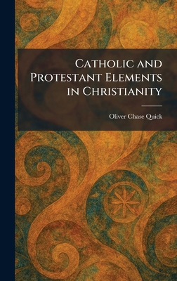 Catholic and Protestant Elements in Christianity 1025537726 Book Cover