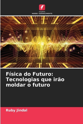 Física do Futuro: Tecnologias que irão moldar o... [Portuguese] 6207795555 Book Cover