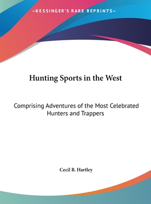 Hunting Sports in the West: Comprising Adventur... [Large Print] 1169863809 Book Cover