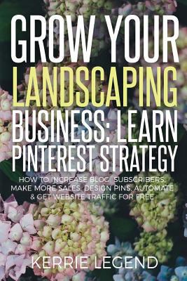 Grow Your Landscaping Business: Learn Pinterest... 1548556971 Book Cover