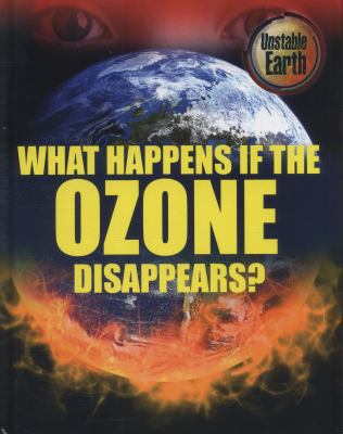 Unstable Earth: What Happens if the Ozone Layer... 0750279273 Book Cover