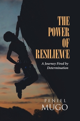 The Power of Resilience: A Journey Fired by Det... 1662483104 Book Cover