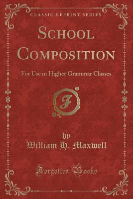 School Composition: For Use in Higher Grammar C... 1331838908 Book Cover