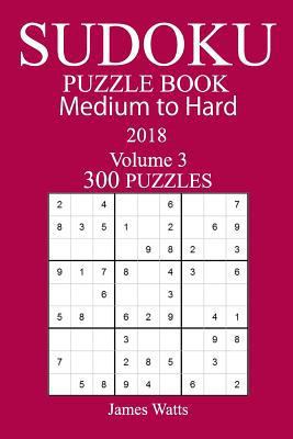 300 Medium to Hard Sudoku Puzzle Book 2018 1984179705 Book Cover