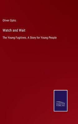 Watch and Wait: The Young Fugitives. A Story fo... 3752566019 Book Cover