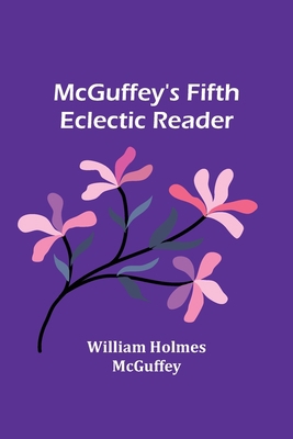 McGuffey's Fifth Eclectic Reader 935689602X Book Cover
