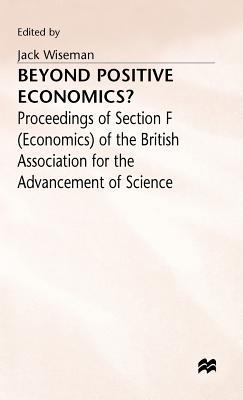 Beyond Positive Economics?: Proceedings of Sect... 0333326687 Book Cover