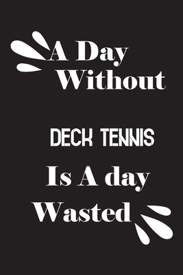 A day without deck tennis is a day wasted 1658838645 Book Cover