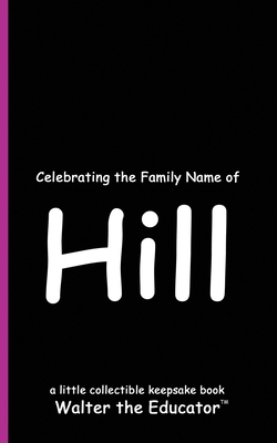 Celebrating the Family Name of Hill B0DFB7Q8R1 Book Cover