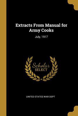 Extracts From Manual for Army Cooks: July, 1917 0526717270 Book Cover