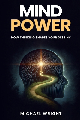 Mind Power: How Thinking Shapes Your Destiny B0GCPP449F Book Cover