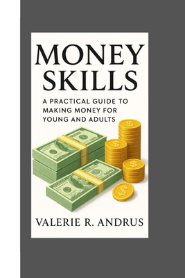 Money Skills: A Practical Guide to Making Money... B0FXTPDNK8 Book Cover