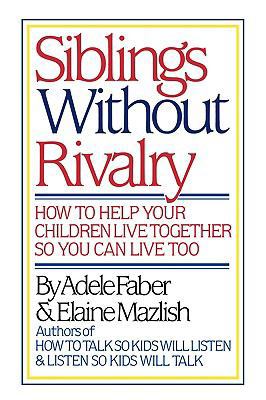 Siblings Without Rivalry: How to Help Your Chil... 0393024415 Book Cover