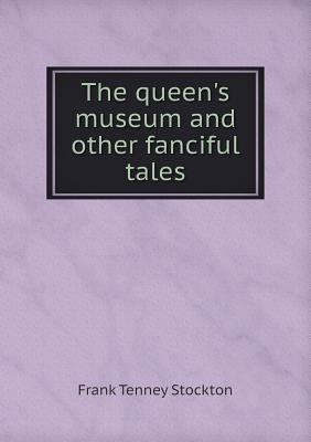 The queen's museum and other fanciful tales 5518865244 Book Cover