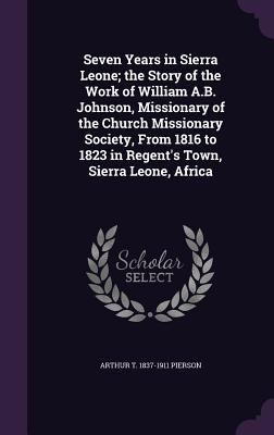 Seven Years in Sierra Leone; the Story of the W... 1355318750 Book Cover