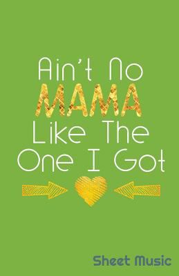 Ain't No Mama Like the One I Got Sheet Music 1090357389 Book Cover