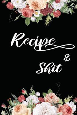 Recipes & Shit: Write In Your Own Favorite Reci... 1072309351 Book Cover