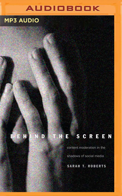Behind the Screen: Content Moderation in the Sh... 1713502720 Book Cover
